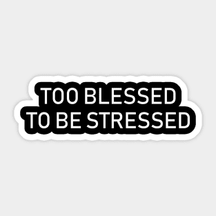 too blessed to be stressed Sticker